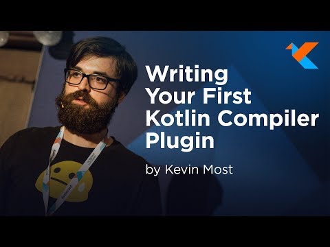 KotlinConf 2018 - Writing Your First Kotlin Compiler Plugin by Kevin Most