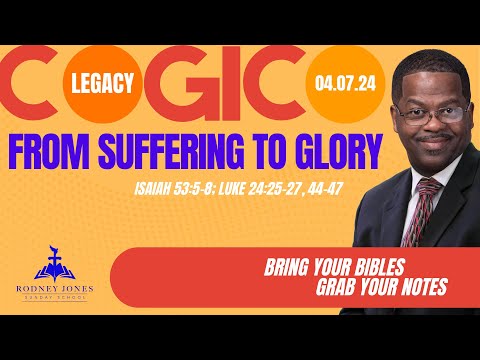 From Suffering to Glory, Isaiah 53:5-8; Luke 24:25-27, 44-47, April 7, 2024, COGIC Sunday School