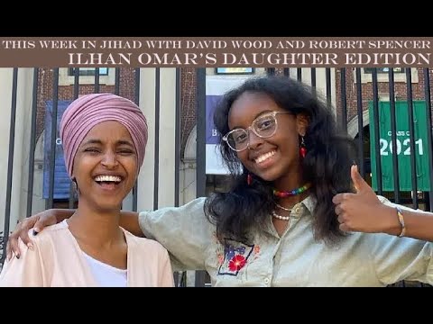 This Week In Jihad with David Wood and Robert Spencer (Ilhan Omar's Daughter Edition)