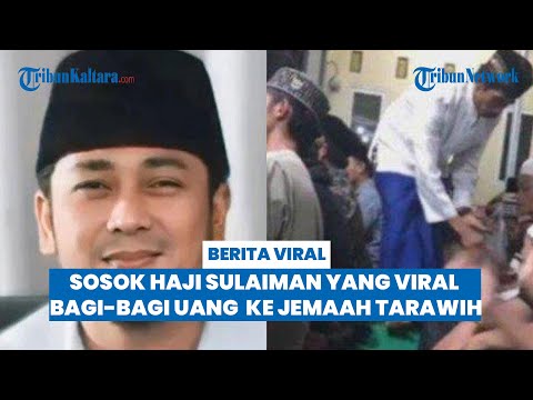 SOSOK Haji Sulaiman yang Viral Bagi-bagi Uang ke Jemaah Tarawih, Ternyata Bos Pabrik Rokok