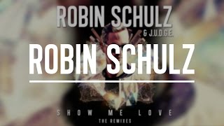 ROBIN SCHULZ &amp; RICHARD JUDGE - SHOW ME LOVE (Remix MashUp)