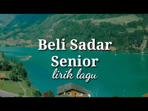 Beli Sadar - Senior (lirik lagu)