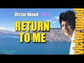 RETURN TO ME - Sung by:  Victor Wood (with Lyrics)
