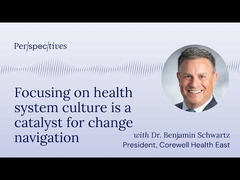 Dr. Benjamin Schwartz: Health system culture is a catalyst for change