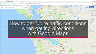 How to get future traffic conditions when getting directions with Google Maps