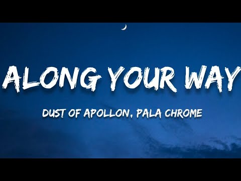 Dust of Apollon, Pala Chrome - Along Your Way (Lyrics)