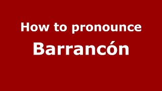 How to pronounce Barrancón