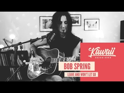 Kawaii Session w/ Bob Spring - Leave And Won't Let Go