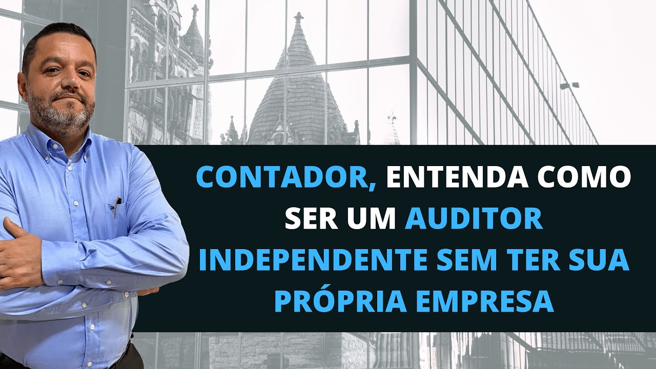 CONTADOR, ENTENDA COMO SER UM AUDITOR INDEPENDENTE SEM TER SUA PRÓPRIA EMPRESA