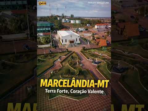 MARCELÂNDIA/MT, Terra Forte, Coração Valente