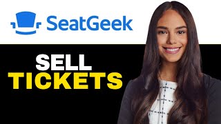 HOW TO SELL TICKETS ON SEATGEEK APP 2024