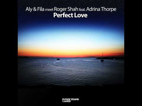 Aly & Fila ft. Roger Shah & Adrina Thorpe - Perfect Love [Original Mix]