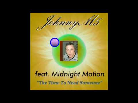 JohnnyM5 feat. Midnight Motion - "The Time To Need Someone"