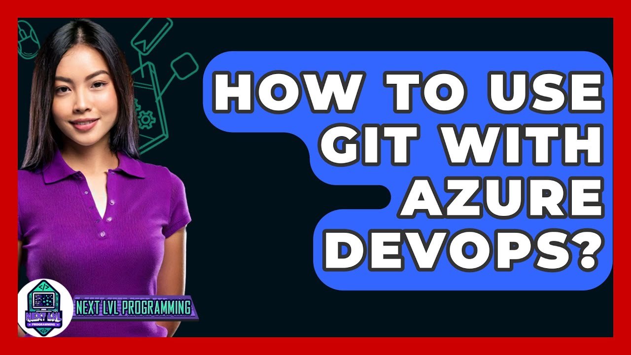 How To Use Git With Azure DevOps? - Next LVL Programming