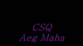 CSQ - Aeg Maha.