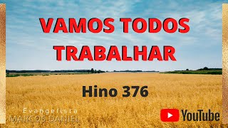 Hino 376 da Harpa Crist Vamos Todos Trabalhar