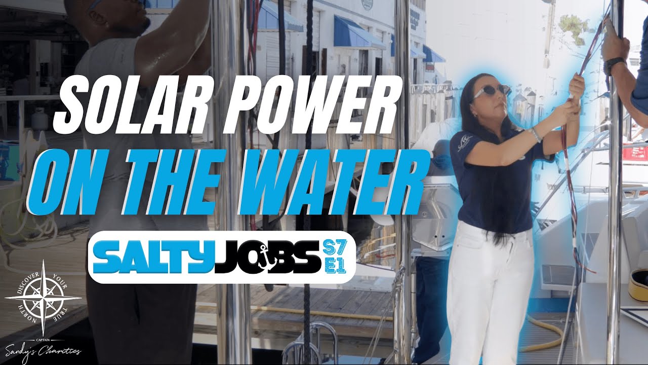 Salty Jobs S7 Ep. 1: What It Takes to Power a Boat with Solar Energy | 