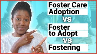 Foster Care Adoption vs. Foster to Adopt vs. Fostering