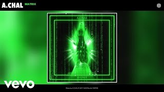 A.CHAL - Matrix (Audio)