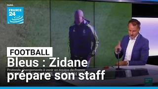 Football : avec Zidane, un nouveau staff pourrait se dessiner chez les Bleus • FRANCE 24