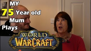 My 75 Year Old MUM Plays WoW for the FIRST EVER TIME (PART ONE)