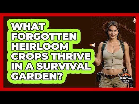What Forgotten Heirloom Crops Thrive In A Survival Garden? - Survival Skills for Everyone