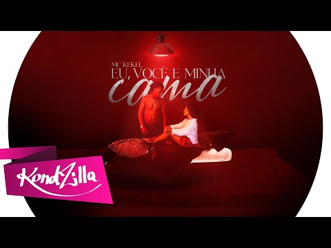 Eu, Você e Minha Cama - MC Kekel (KondZilla)