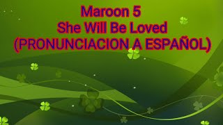 She Will Be Loved - Maroon 5 ( PRONUNCIACION A ESPAÑOL)