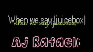 When we say (juicebox) -Aj Rafael. [lyrics]