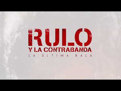 Rulo y La Contrabanda - La última bala (Lyric Video Oficial)