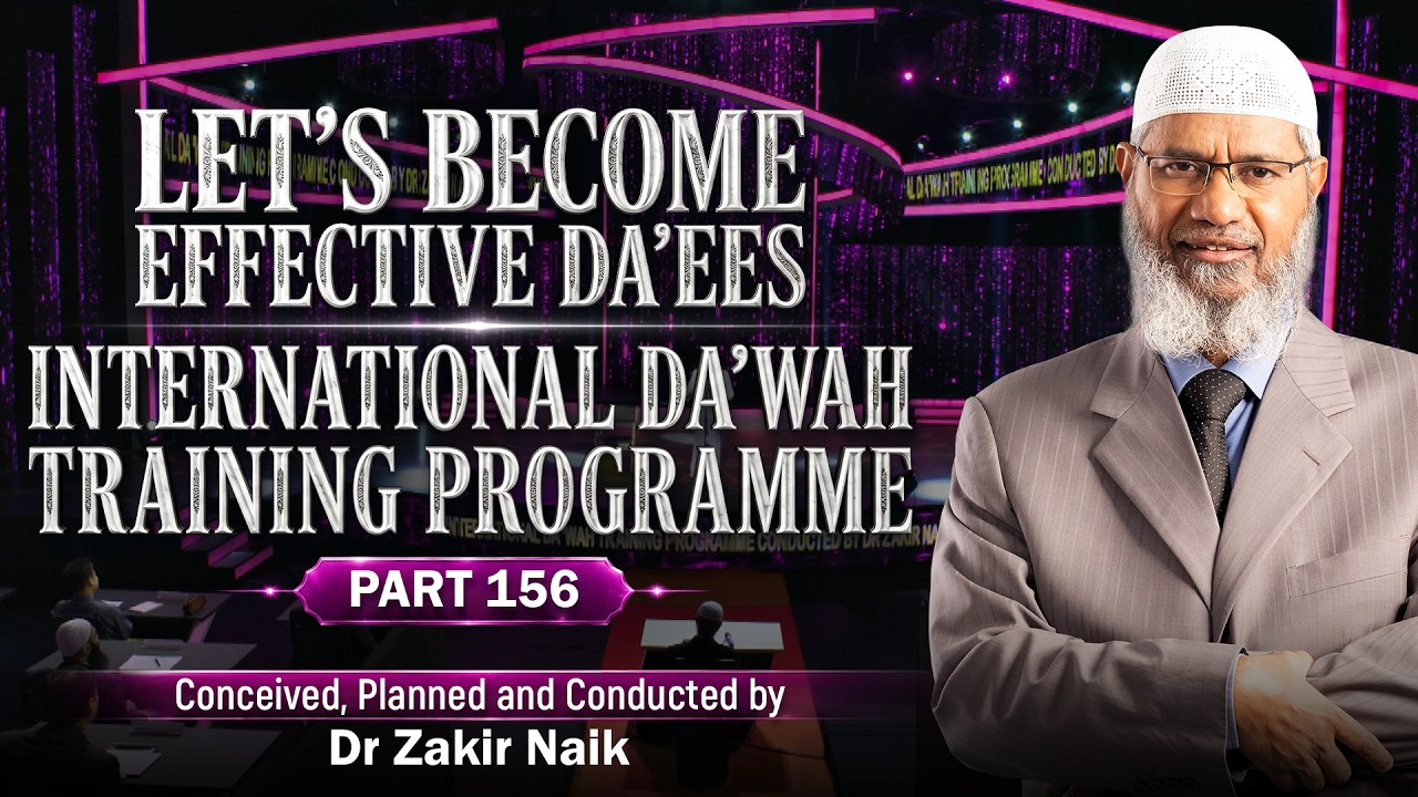 Let's Become Effective Da'ees - International Da'wah Training Programme - Part 156 | Dr Zakir Naik