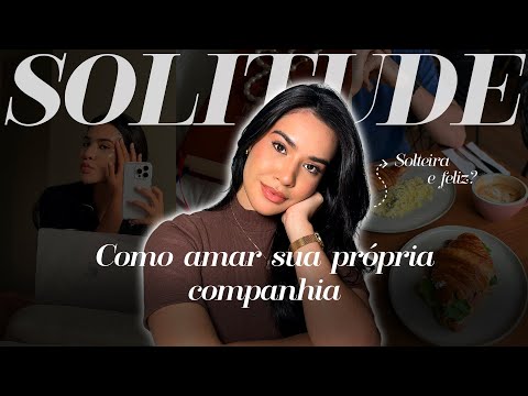 A arte de estar só - solitude ou solidão? | Como gostar da sua própria companhia e viver a SOLITUDE