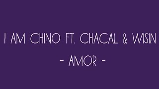 I AM CHINO Ft. Chacal & Wisin - Amor (Lyric Video)