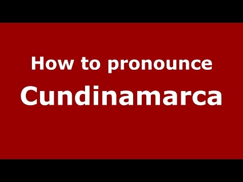 How to pronounce Cundinamarca (Colombian Spanish/Colombia) - PronounceNames.com