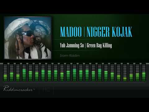 Madoo & Nigger Kojak -  Yuh Jamming So | Green Bay Killing (Storm Riddim) [HD]