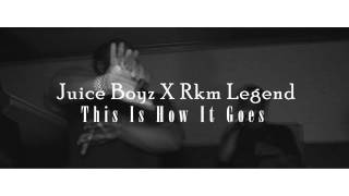 Juice Boyz x RKM Legend "HOW IT GOES"