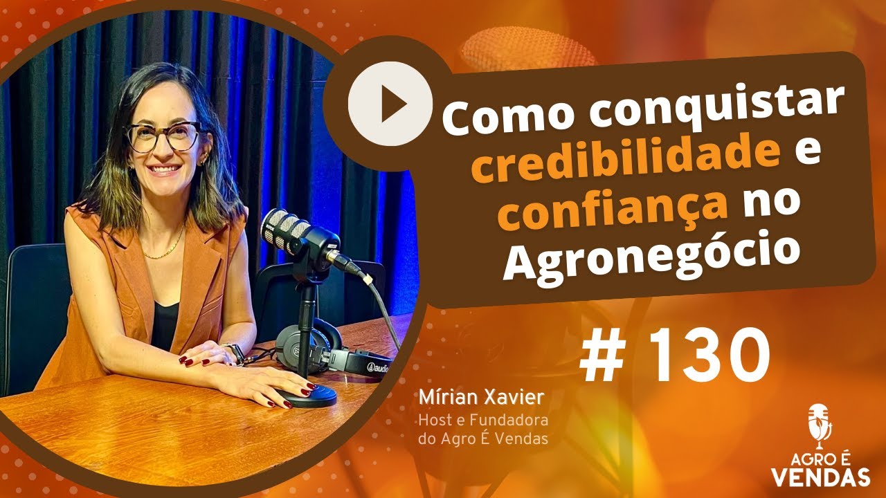 EP130 | Como conquistar CREDIBILIDADE e CONFIANÇA no Agronegócio