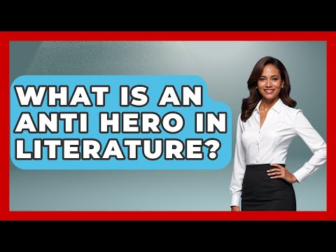 What Is An Anti Hero In Literature? - Tales And Texts