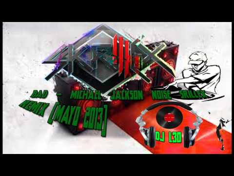 Bad  Michael Jackson Noise Skrillex remix MAYO 2013) DJ L3O