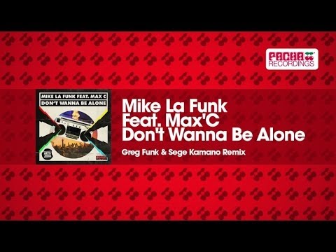 Mike La Funk Feat. Max'C - Don't Wanna Be Alone (Greg Funk & Sege Kamano Remix)