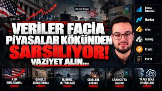 VAZİYET ALIN! VERİLER KÖTÜ PİYASALAR KÖKÜNDEN SARSILIYOR...