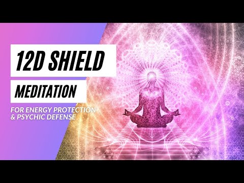 12D Shield Activation a Meditation For Energy Protection and Psychic Defense