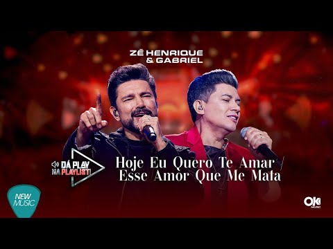 Zé Henrique & Gabriel - Hoje Eu Quero Te Amar / Esse Amor Que Me Mata (Dá Play Na Playlist)