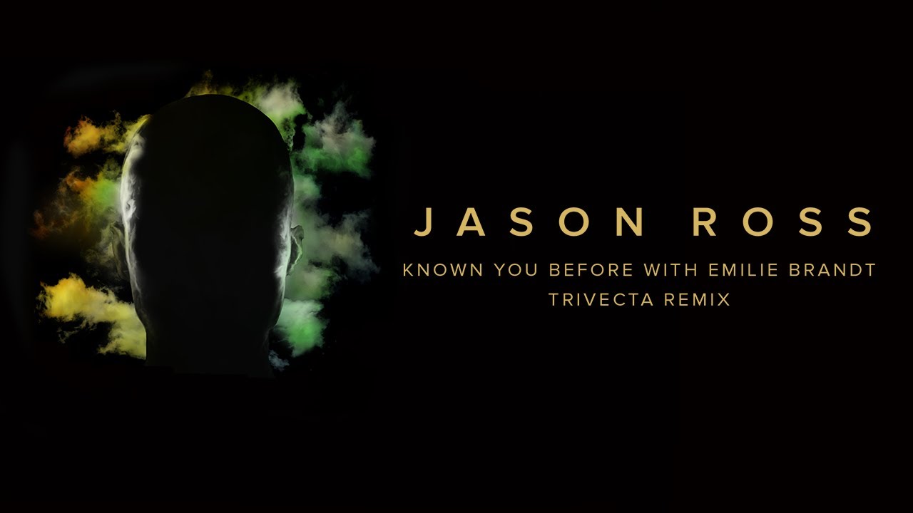 Jason Ross, Seven Lions f. Emily Brandt - Known You Before (Trivecta Remix)