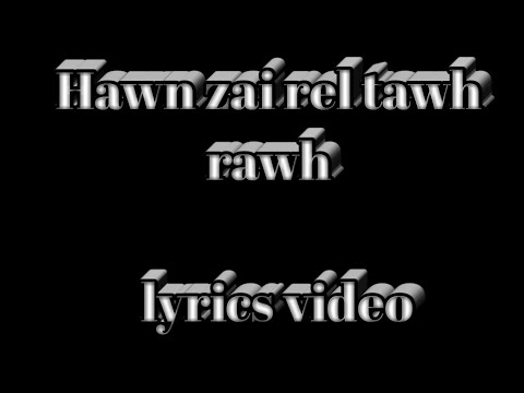 Jt. Production & Hruaia Elfaza ft Rci- hawn zai rel tawh rawh  = lyrics