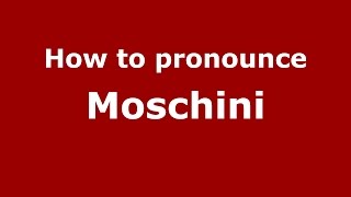 How to pronounce Moschini