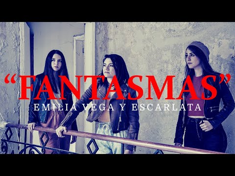 FANTASMAS- EMILIA VEGA Y ESCARLATA (VIDEO OFICIAL)