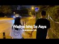 Wadiye Ishq Se Aaya Wadiye Ishq Se Hai Mera Shaizada Slowed Reverb Songs Viral Lofi Songs
