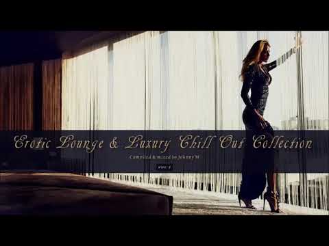 Erotic Lounge & Luxury Chill Out Collection  | Mixed By Johnny M