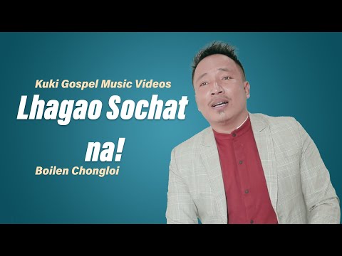 Lhagao sochat na - Boilen Chongloi - Gospel Music Video